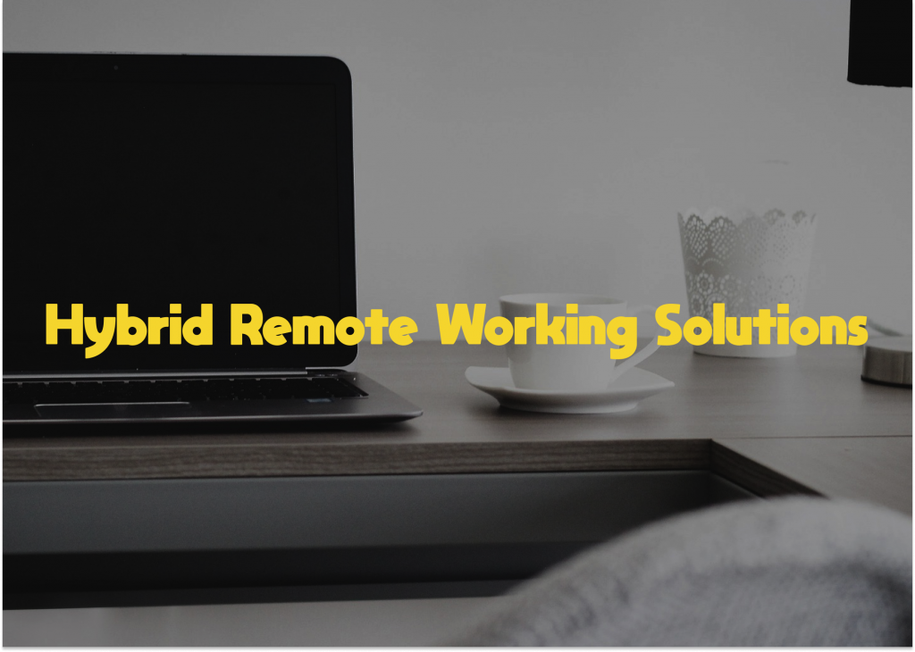 Hybrid Remote Working Solutions