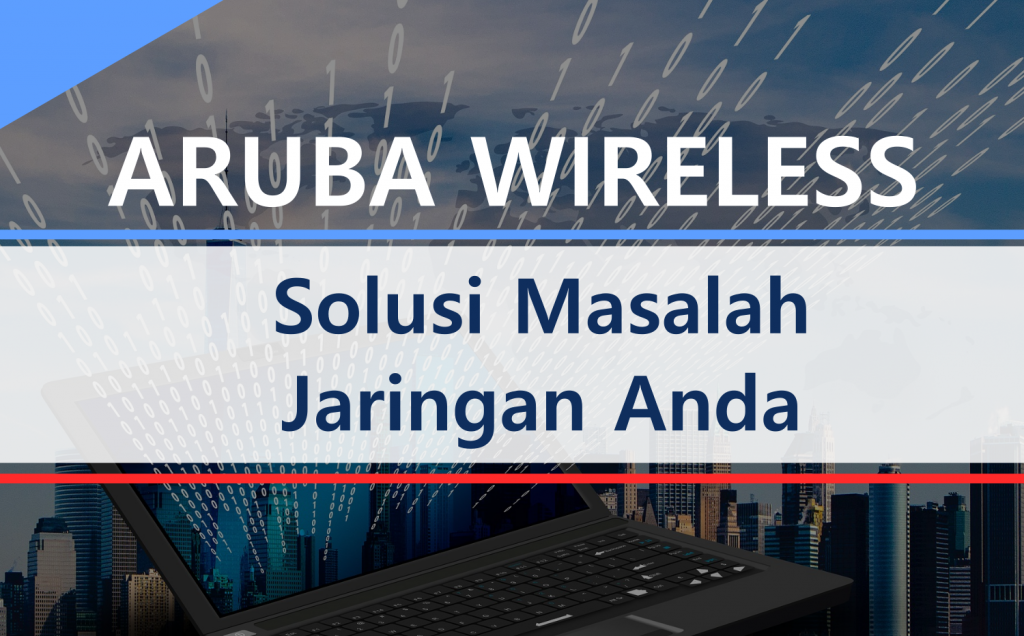 Aruba Wireless Solusi Masalah Jaringan Anda