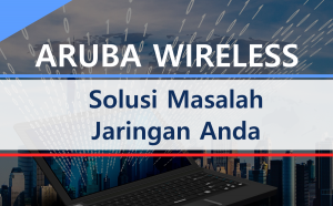 Aruba Wireless Solusi Masalah Jaringan Anda