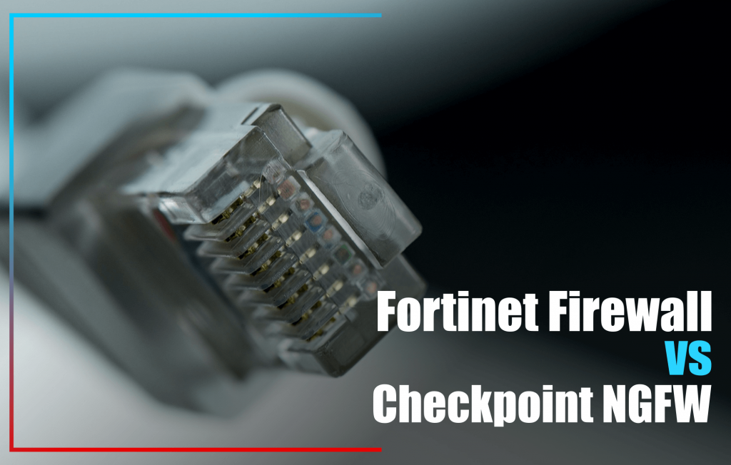 Fortinet Firewall vs Checkpoint NGFW