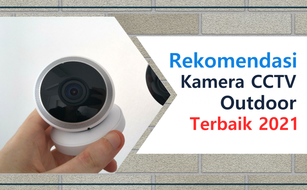 Kamera CCTV Outdoor Terbaik 2021 Ini Rekomendasinya!