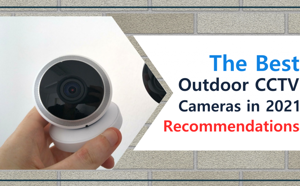 The Best Outdoor CCTV Cameras in 2021 are The Recommendations!