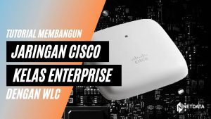 Tutorial Membangun Jaringan Cisco Kelas Enterprise dengan WLC
