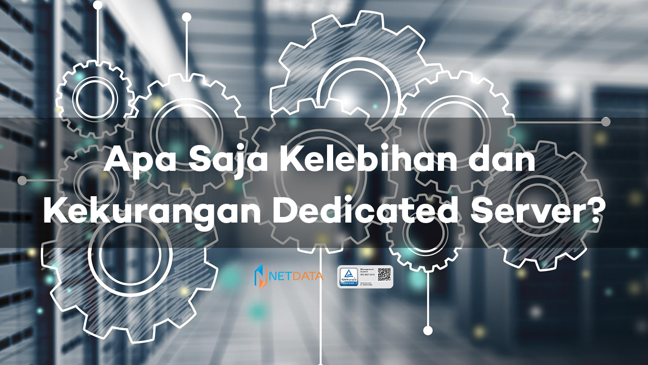 Apa Saja Kelebihan Dan Kekurangan Dedicated Server? ~ PT. Network Data ...