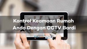 Kontrol Keamaan Rumah Anda Dengan CCTV Bardi