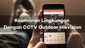 Tingkatkan Keamanan Lingkungan Dengan CCTV Outdoor Hikvision