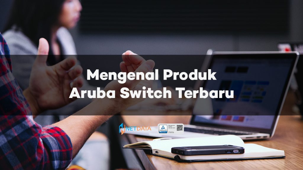 Mengenal Produk Aruba Switch Terbaru