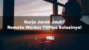 Kerja Jarak Jauh Remote Worker TSPlus Solusinya