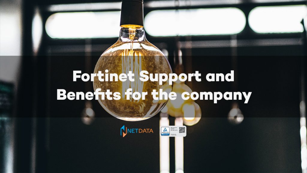 Fortinet Support and Benefits for the company