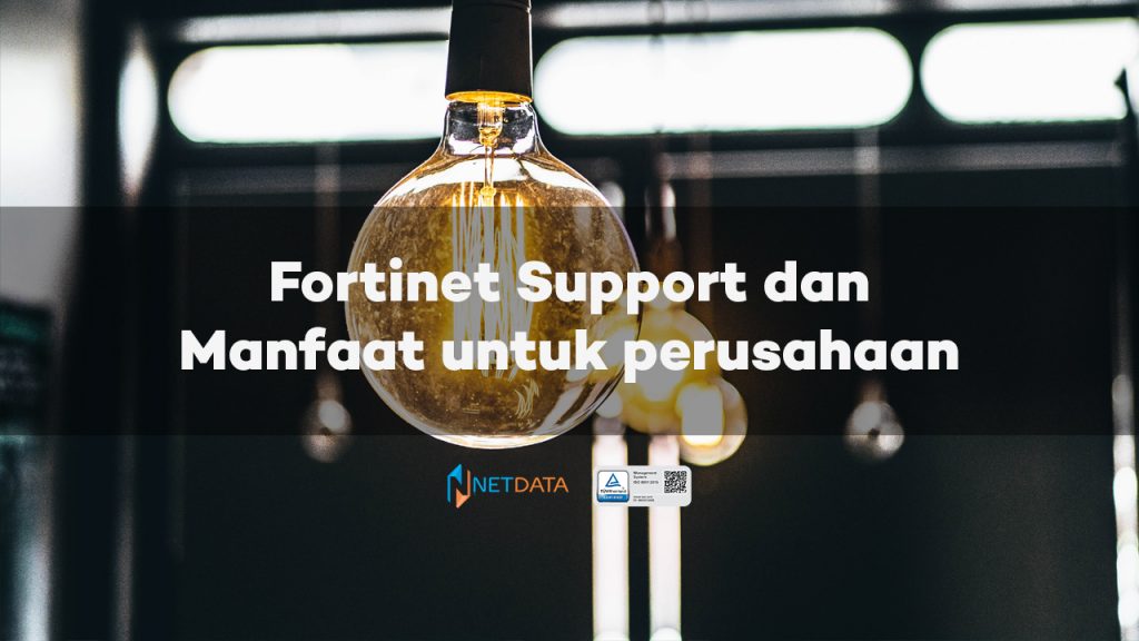 Fortinet Support dan Manfaat untuk perusahaan