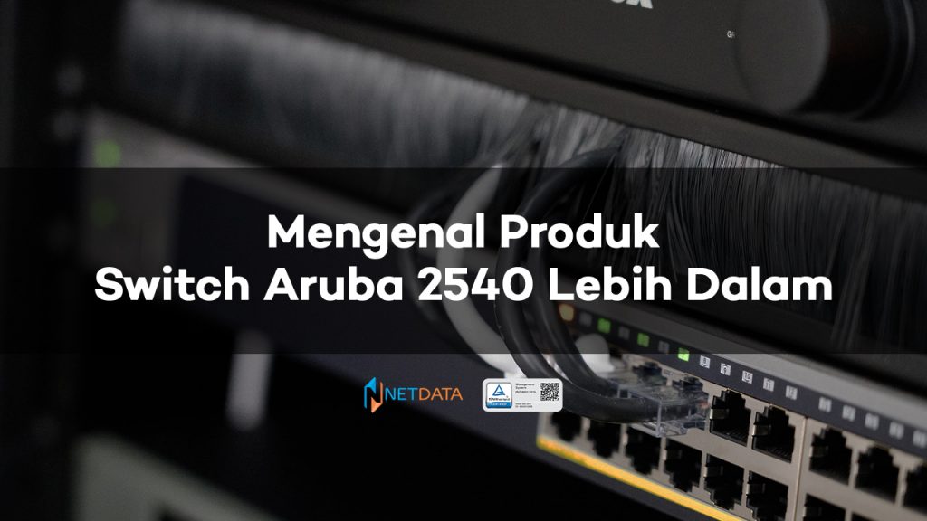 Mengenal Produk Switch Aruba 2540 Lebih Dalam