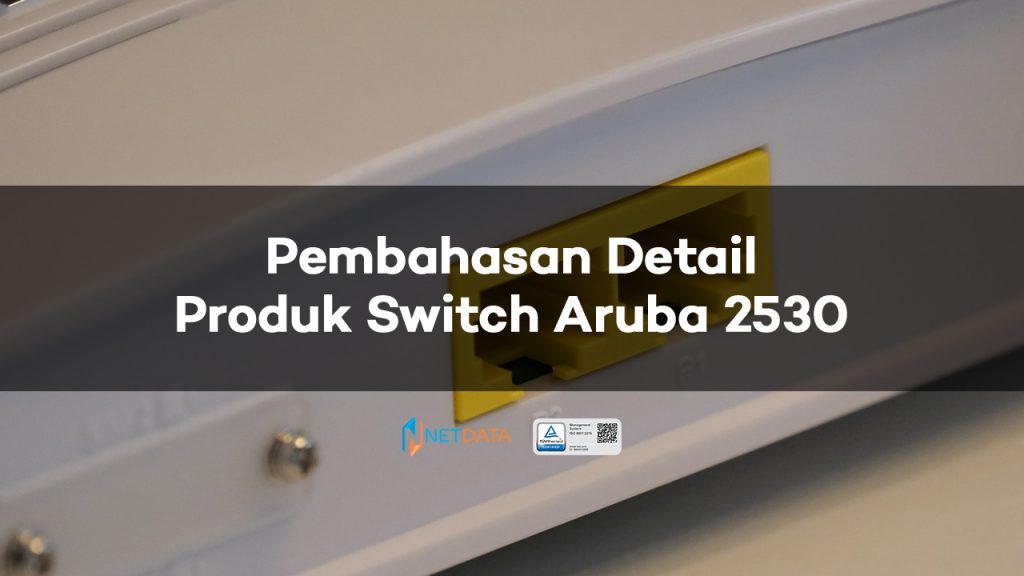 Pembahasan Detail Produk Switch Aruba 2530
