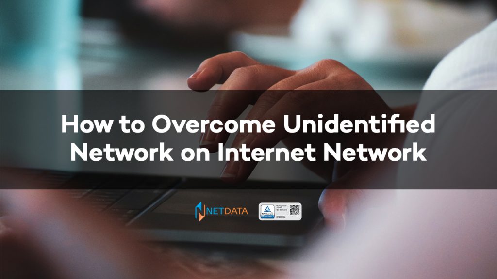 How to Overcome Unidentified Network on Internet Network