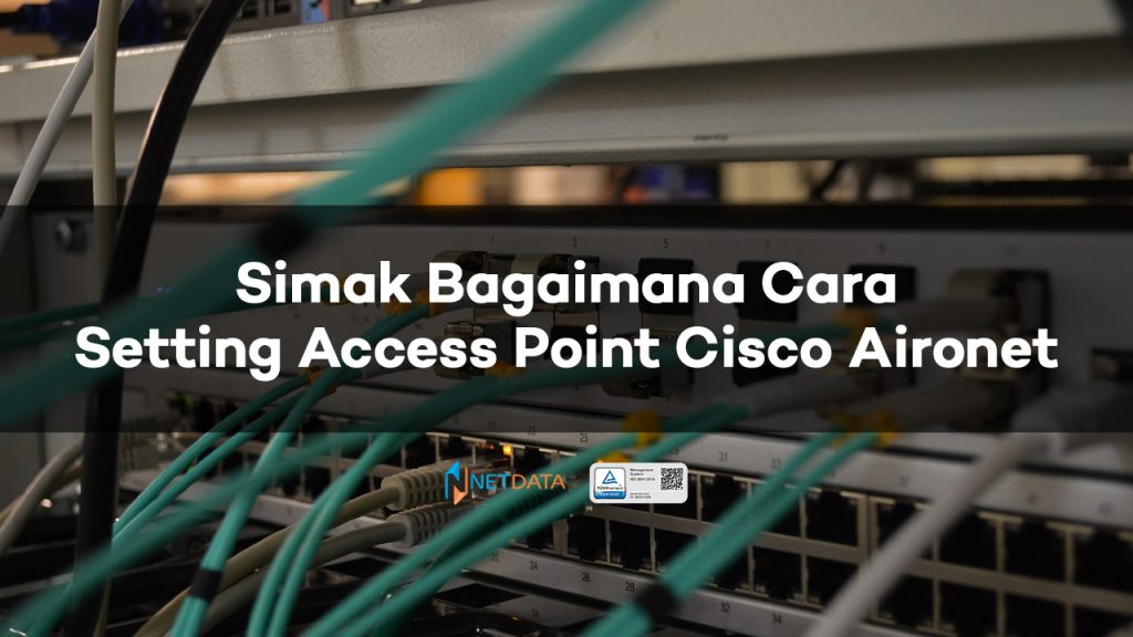 Simak Bagaimana Cara Setting Access Point Cisco Aironet