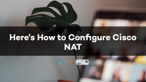 Here's How to Configure Cisco NAT